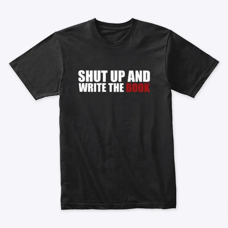 Shut Up Premium Unisex Tee